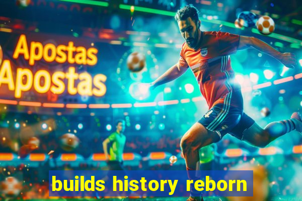 builds history reborn